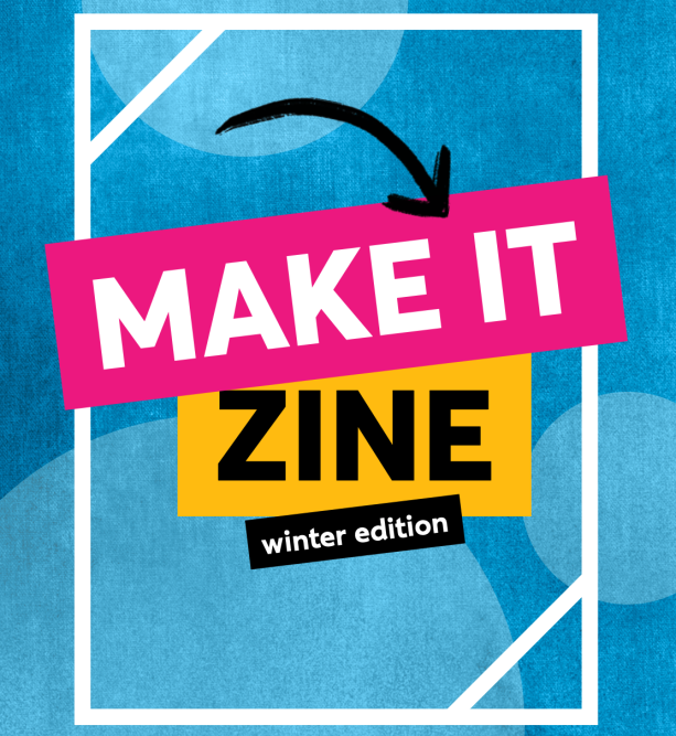 Make it Zine - winter edition